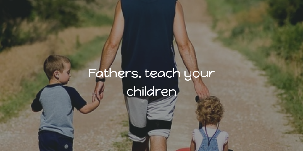 Fathers, Teach Your Children