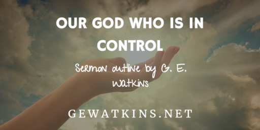God is in Control Sermon - Our God, Who Is In Control