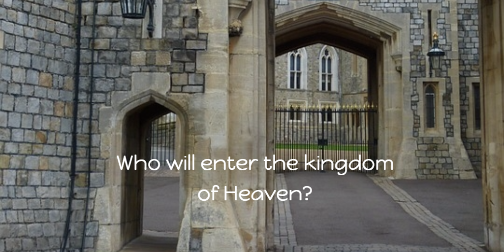 Who Will Enter The Kingdom of Heaven