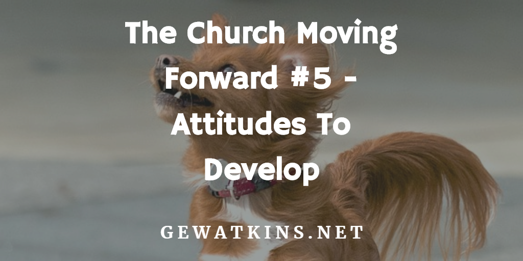 Sermon on Attitude | The Church Moving Forward #5