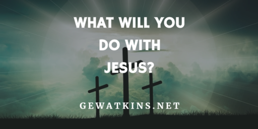 what will you do with jesus
