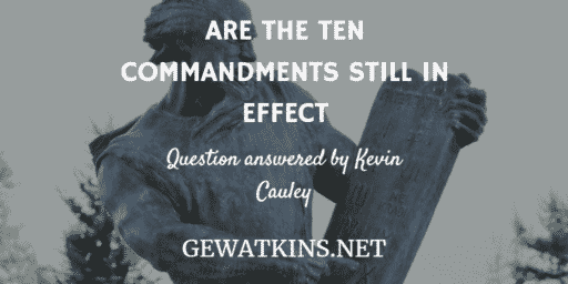 Are the Ten Commandments still in effect?